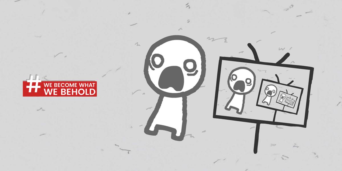 We Become What We Behold